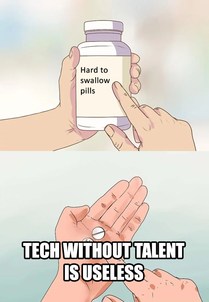 Hard To Swallow Pills - tech without talent