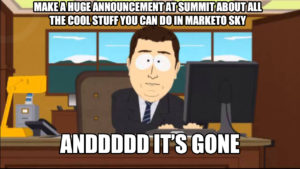 And It's Gone meme template - Make a huge announcement at Marketo Summit about all the cool stuff you can do in Sky