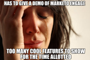 First World Problem meme template - Marketo demo too many cool features to share during the time allotted