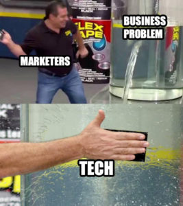 Flex Seal meme template - Marketers with a business problem turn to tech