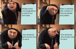 Gru meme template - Hire someone who news who to use the new tech