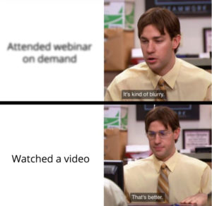 Office Kind Of Blurry meme template - Attended a webinar on demand vs watching a video