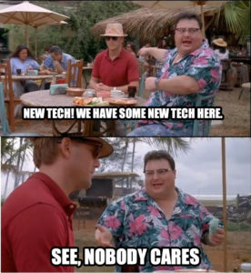 See Nobody Cares meme template - We have some new tech here. See, nobody cares
