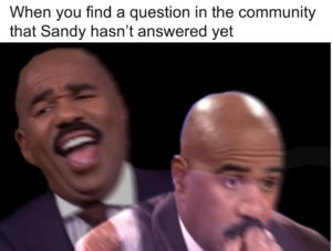 Steve Harvey Laughing meme template - When you find a question in the community that Sandy hasn't answered yet
