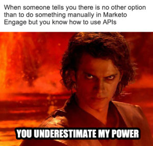 Underestimate My Power meme template - When someone tells you there is no other option than to do something manually in Marketo but you know how to use APIs