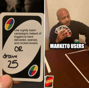 Uno Draw 25 meme template - Use nightly batch campaigns instead of triggers to track delivered, opened, and clicked emails or draw 25